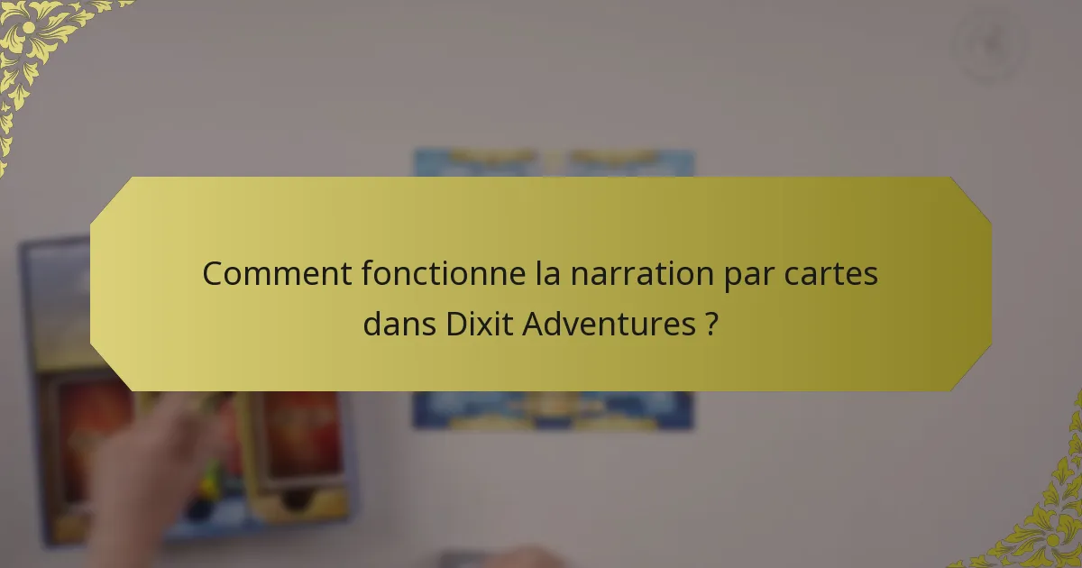 Comment fonctionne la narration par cartes dans Dixit Adventures ?