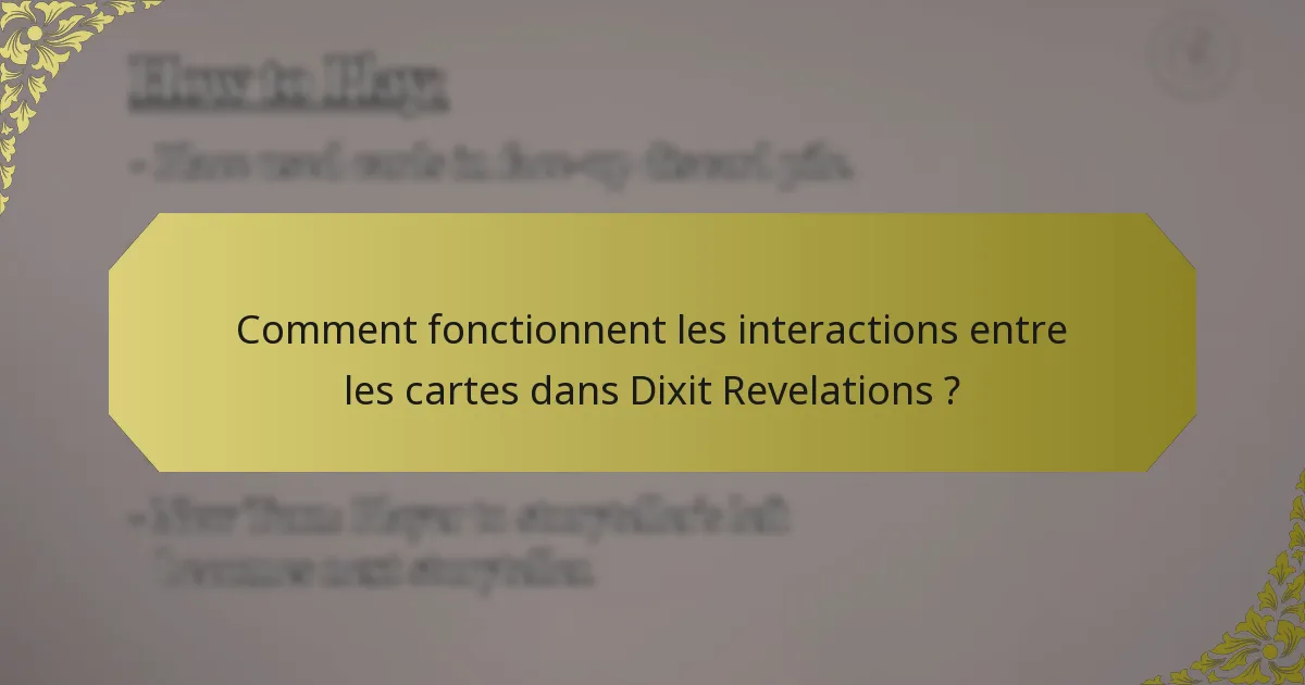 Comment fonctionnent les interactions entre les cartes dans Dixit Revelations ?