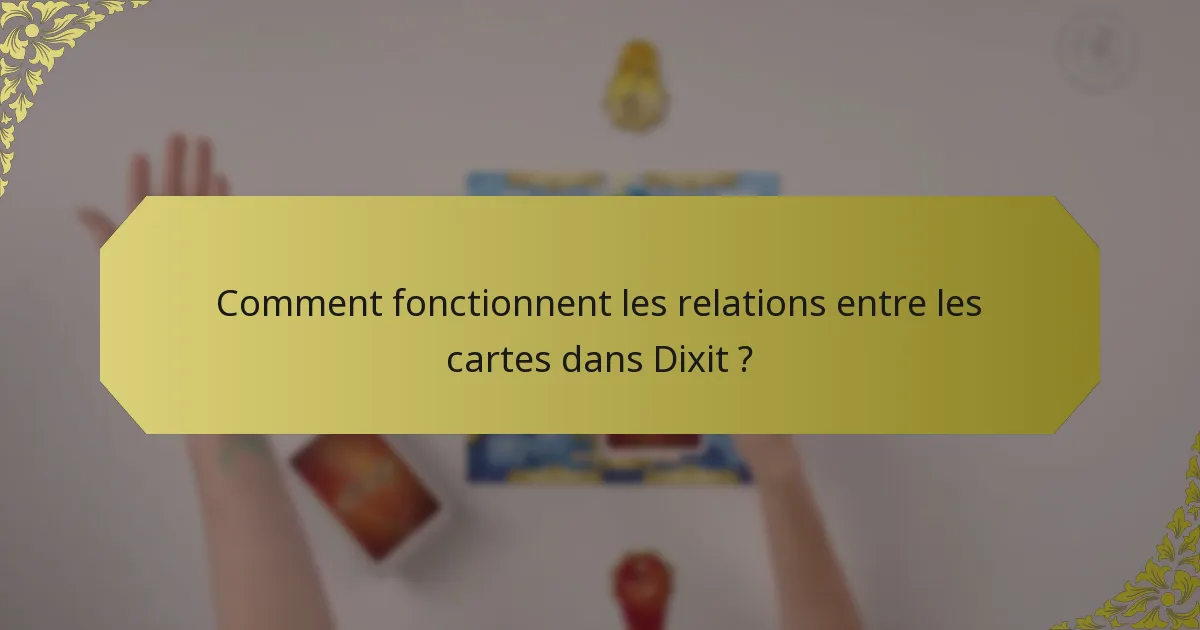 Comment fonctionnent les relations entre les cartes dans Dixit ?