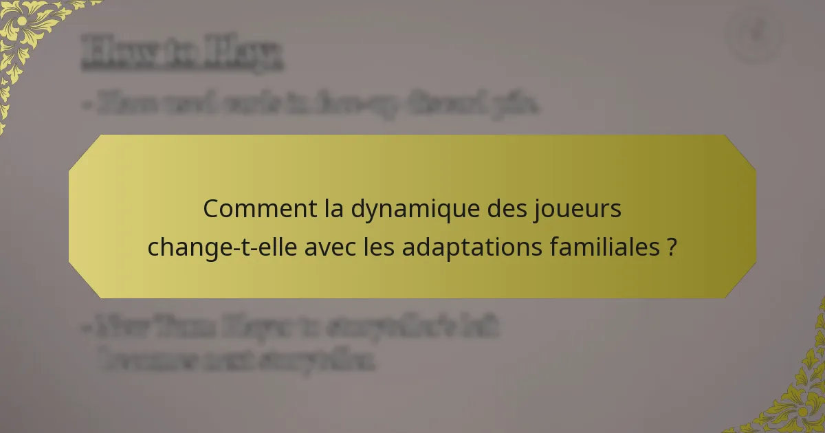Comment la dynamique des joueurs change-t-elle avec les adaptations familiales ?