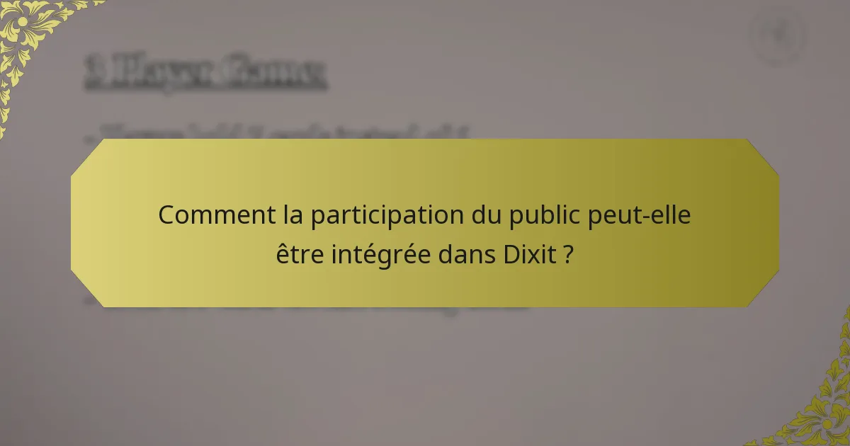 Comment la participation du public peut-elle être intégrée dans Dixit ?