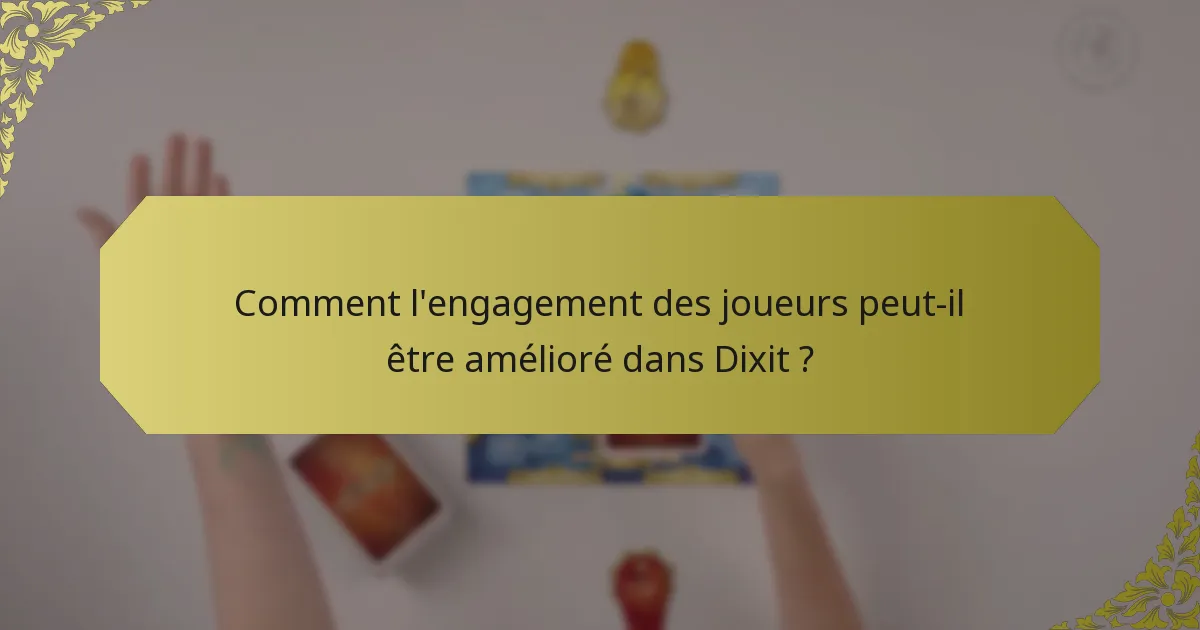 Comment l'engagement des joueurs peut-il être amélioré dans Dixit ?