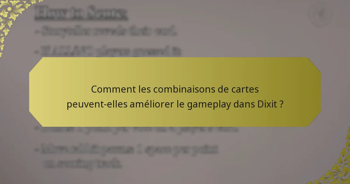 Comment les combinaisons de cartes peuvent-elles améliorer le gameplay dans Dixit ?