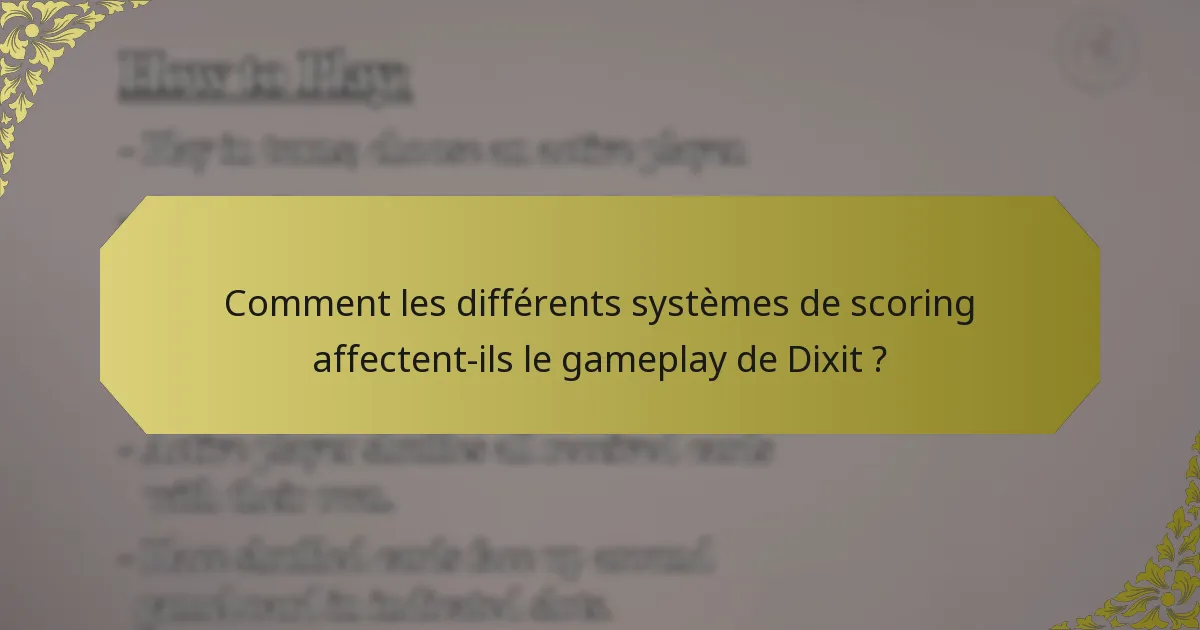 Comment les différents systèmes de scoring affectent-ils le gameplay de Dixit ?