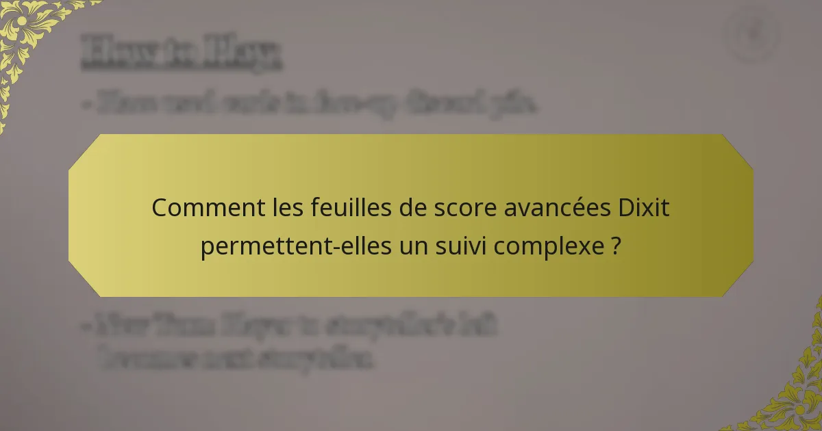 Comment les feuilles de score avancées Dixit permettent-elles un suivi complexe ?