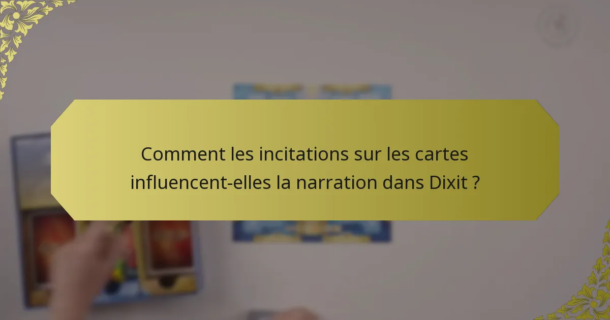Comment les incitations sur les cartes influencent-elles la narration dans Dixit ?