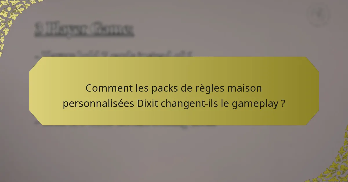 Comment les packs de règles maison personnalisées Dixit changent-ils le gameplay ?