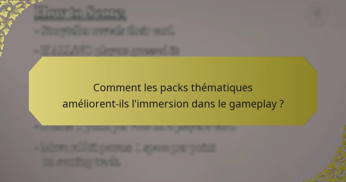 Comment les packs thématiques améliorent-ils l'immersion dans le gameplay ?