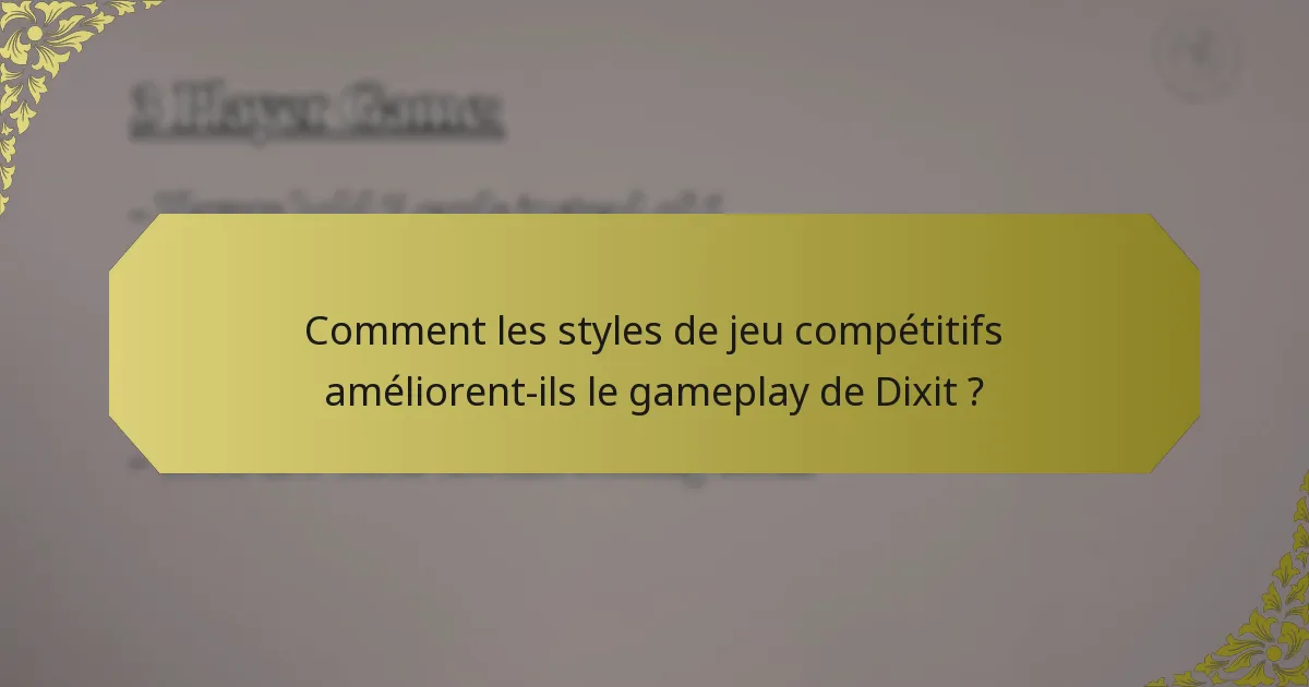 Comment les styles de jeu compétitifs améliorent-ils le gameplay de Dixit ?