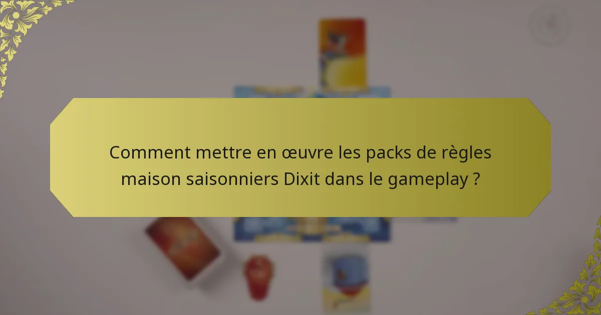 Comment mettre en œuvre les packs de règles maison saisonniers Dixit dans le gameplay ?
