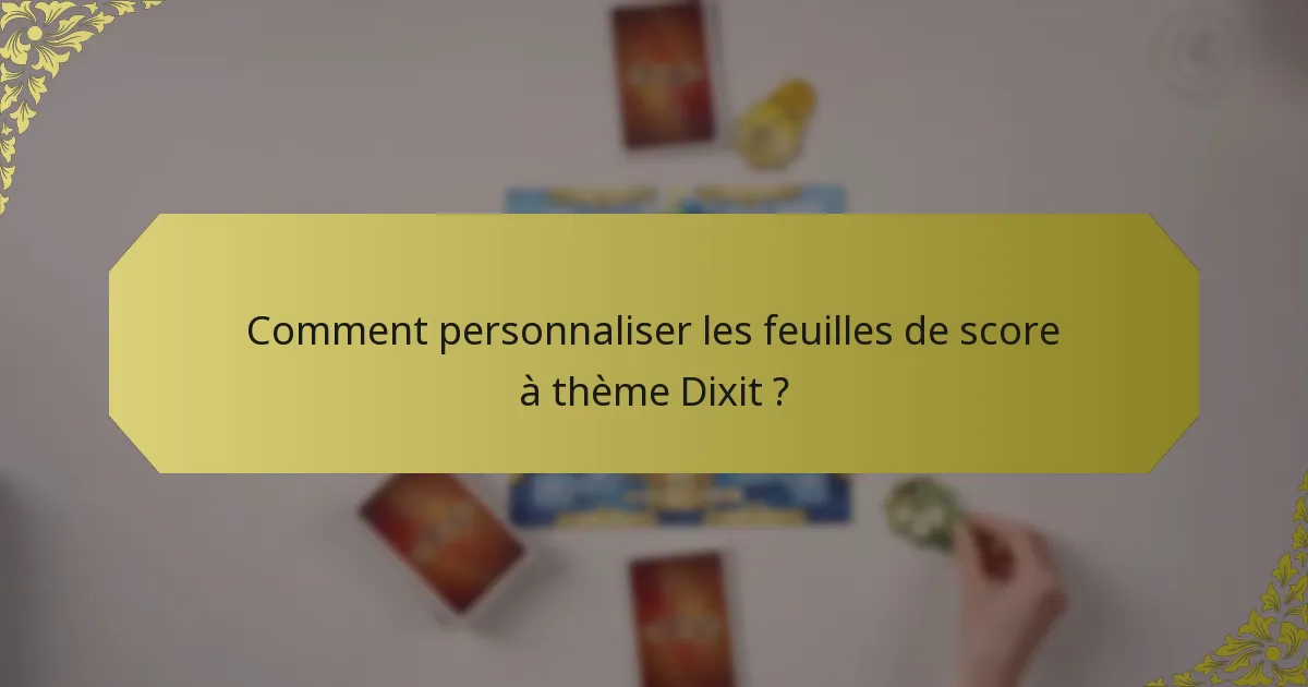 Comment personnaliser les feuilles de score à thème Dixit ?
