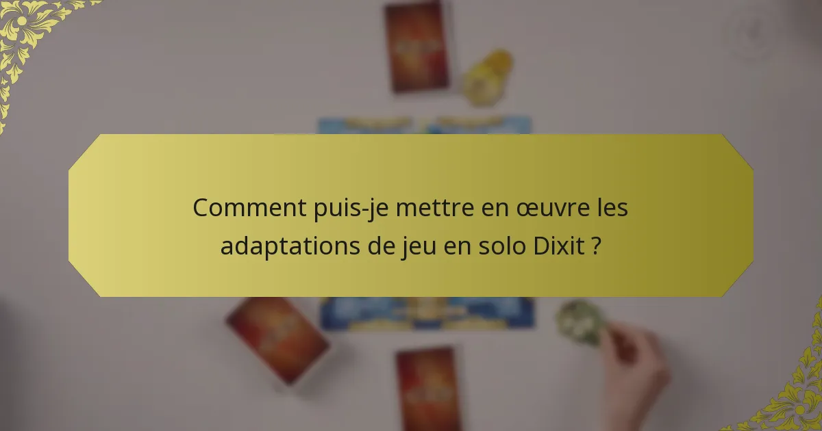 Comment puis-je mettre en œuvre les adaptations de jeu en solo Dixit ?