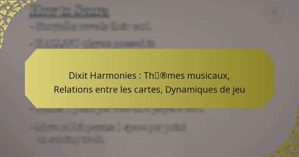 Dixit Harmonies : Thèmes musicaux, Relations entre les cartes, Dynamiques de jeu