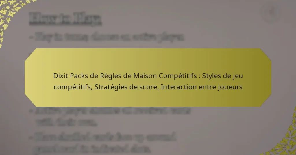 Dixit Packs de Règles de Maison Compétitifs : Styles de jeu compétitifs, Stratégies de score, Interaction entre joueurs