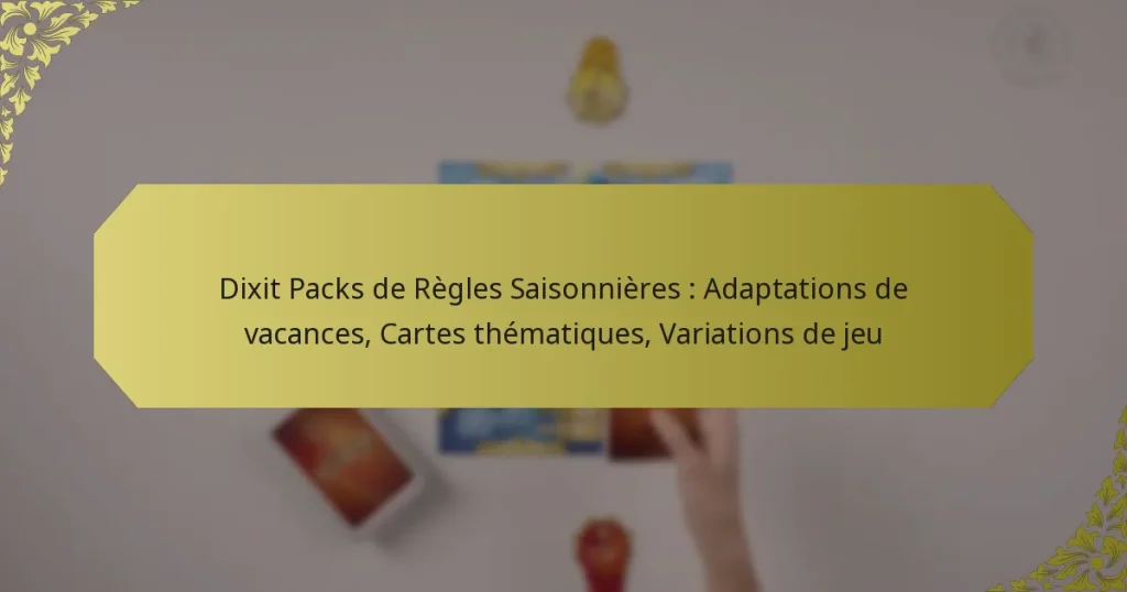 Dixit Packs de Règles Saisonnières : Adaptations de vacances, Cartes thématiques, Variations de jeu