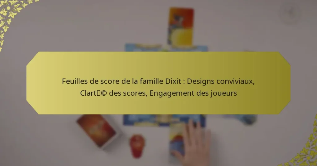 Feuilles de score de la famille Dixit : Designs conviviaux, Clarté des scores, Engagement des joueurs
