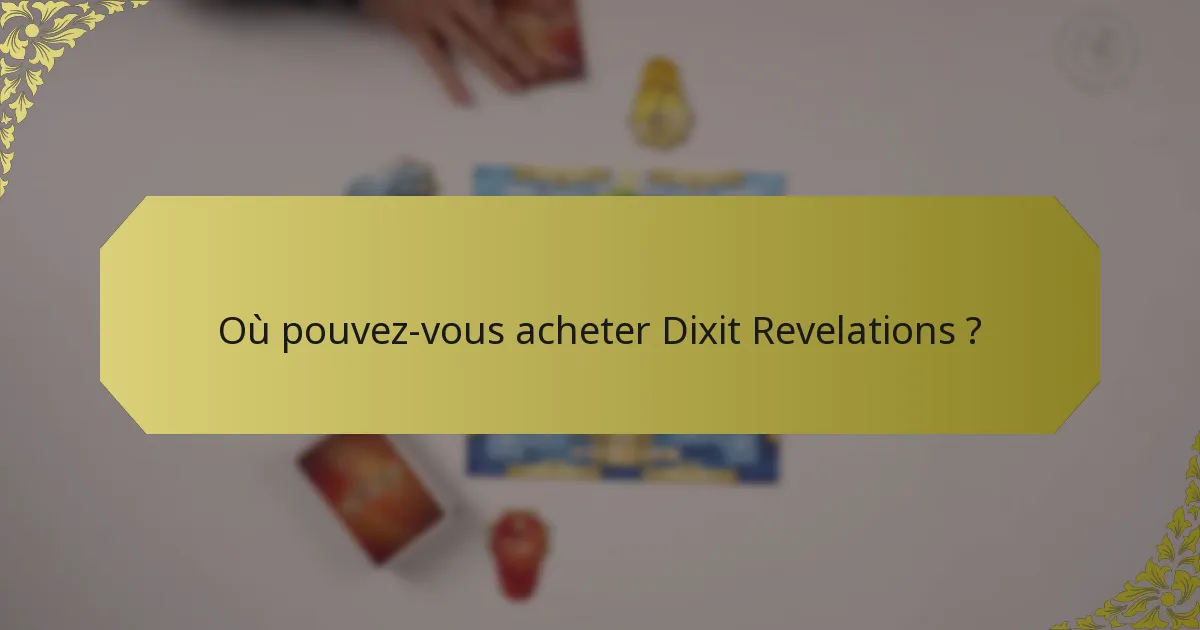 Où pouvez-vous acheter Dixit Revelations ?