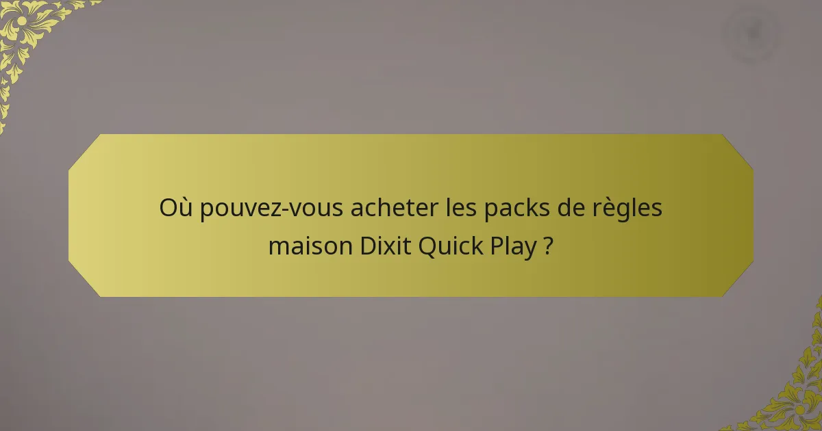 Où pouvez-vous acheter les packs de règles maison Dixit Quick Play ?