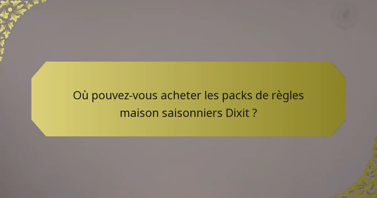 Où pouvez-vous acheter les packs de règles maison saisonniers Dixit ?