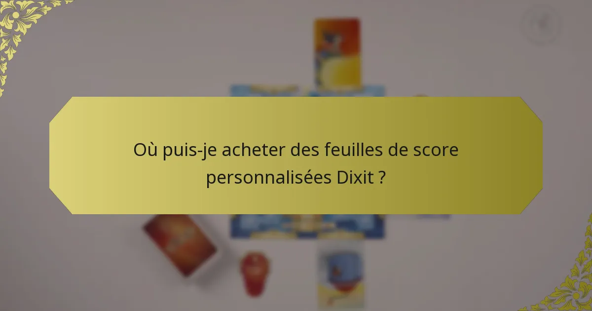 Où puis-je acheter des feuilles de score personnalisées Dixit ?