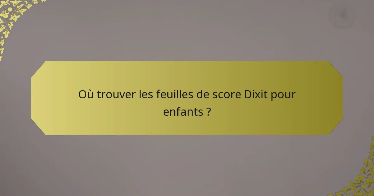 Où trouver les feuilles de score Dixit pour enfants ?