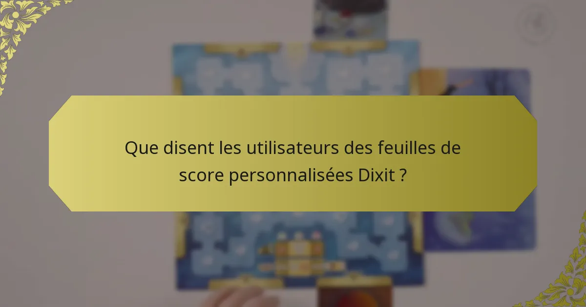 Que disent les utilisateurs des feuilles de score personnalisées Dixit ?