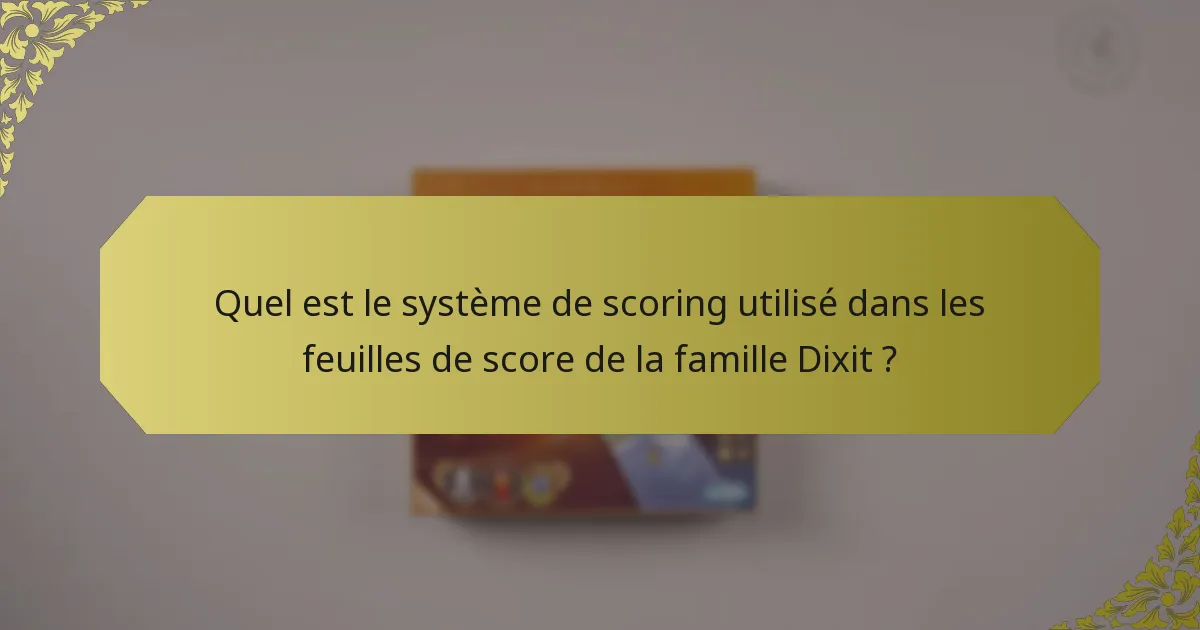 Quel est le système de scoring utilisé dans les feuilles de score de la famille Dixit ?