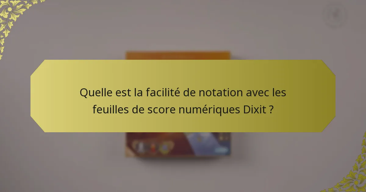 Quelle est la facilité de notation avec les feuilles de score numériques Dixit ?