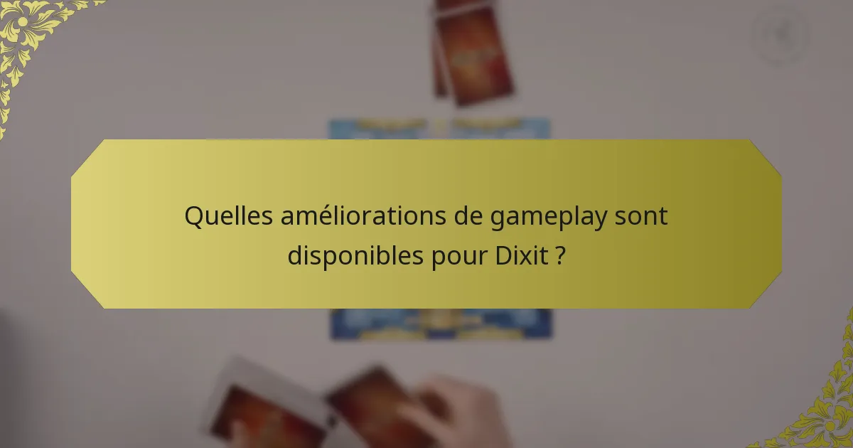 Quelles améliorations de gameplay sont disponibles pour Dixit ?