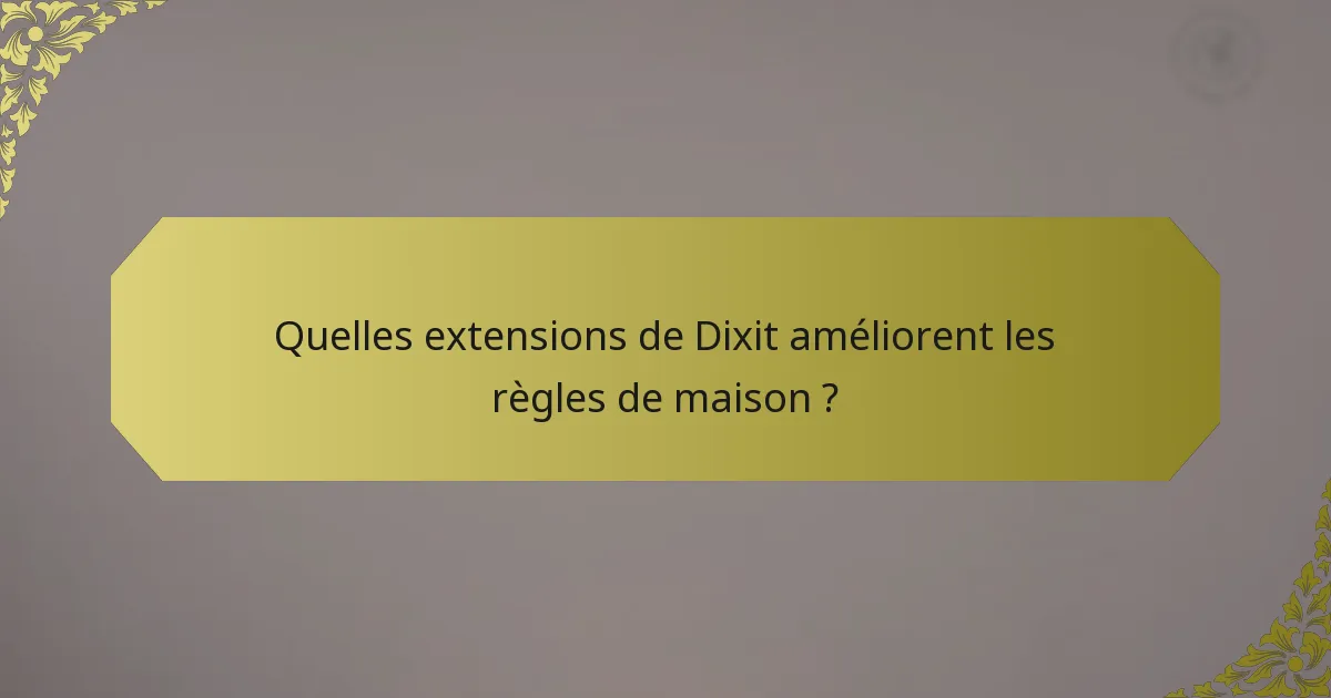 Quelles extensions de Dixit améliorent les règles de maison ?