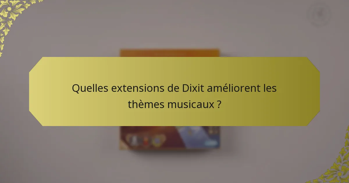 Quelles extensions de Dixit améliorent les thèmes musicaux ?