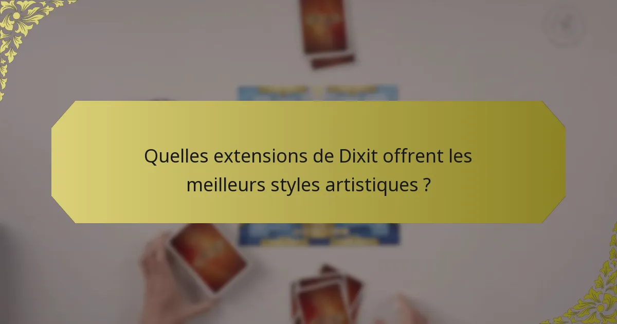 Quelles extensions de Dixit offrent les meilleurs styles artistiques ?