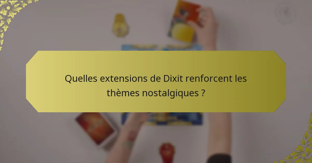 Quelles extensions de Dixit renforcent les thèmes nostalgiques ?