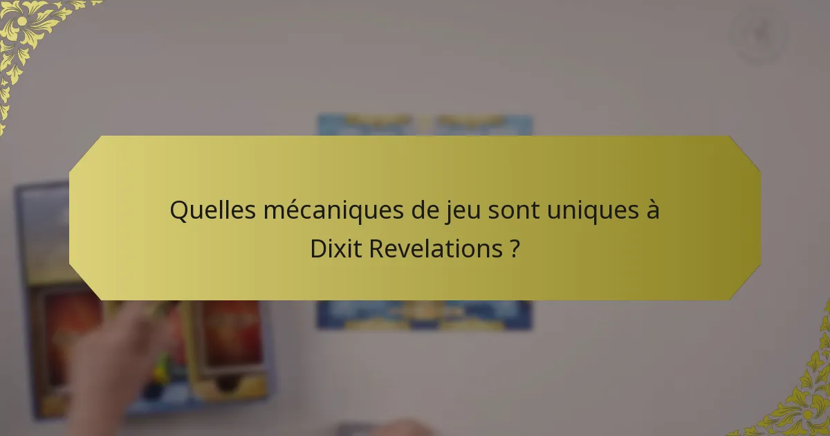 Quelles mécaniques de jeu sont uniques à Dixit Revelations ?