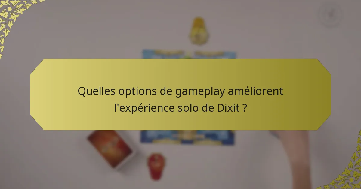 Quelles options de gameplay améliorent l'expérience solo de Dixit ?