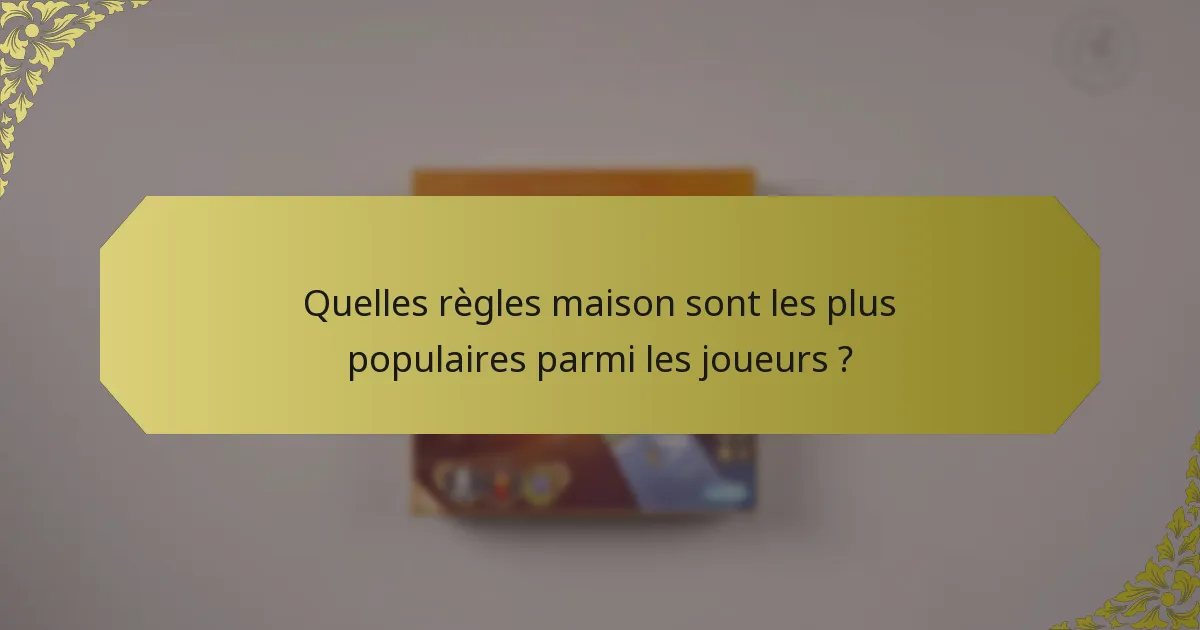 Quelles règles maison sont les plus populaires parmi les joueurs ?