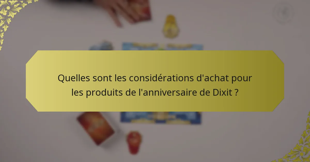 Quelles sont les considérations d'achat pour les produits de l'anniversaire de Dixit ?