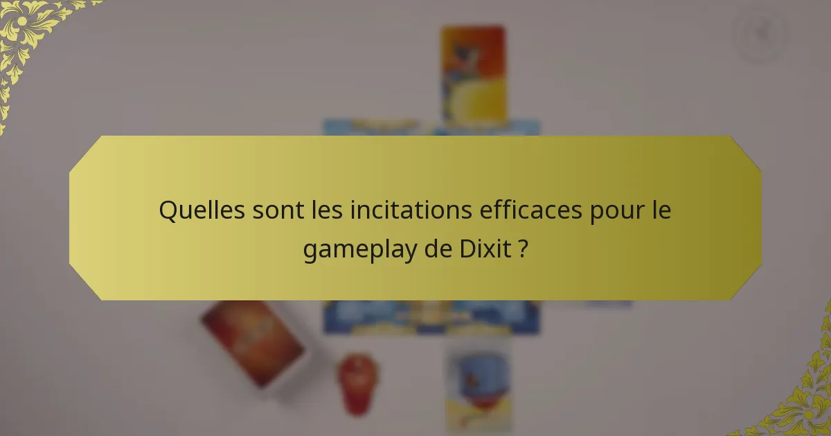 Quelles sont les incitations efficaces pour le gameplay de Dixit ?