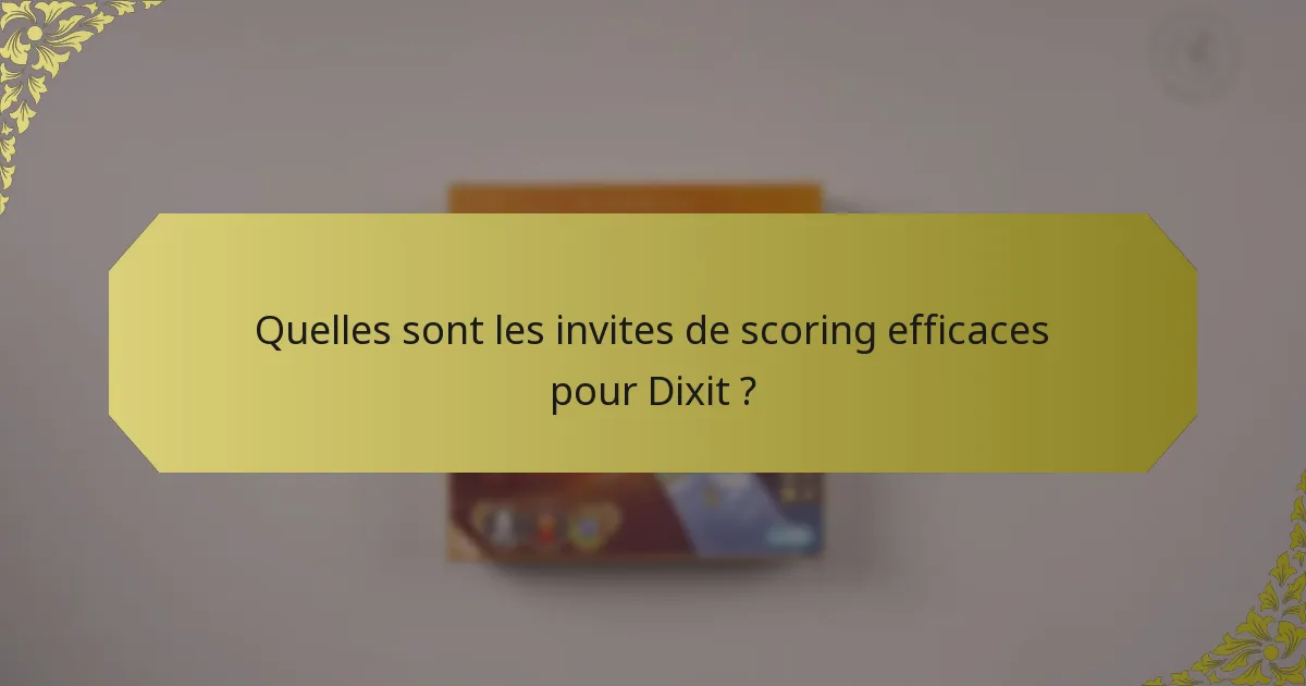 Quelles sont les invites de scoring efficaces pour Dixit ?