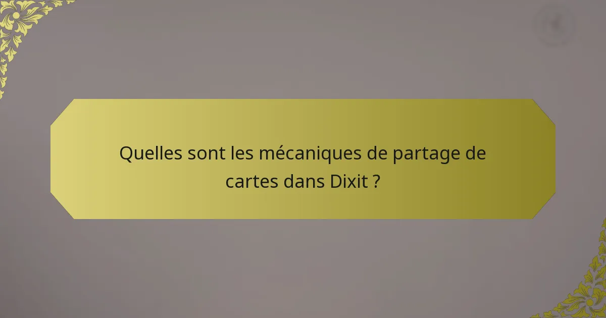 Quelles sont les mécaniques de partage de cartes dans Dixit ?