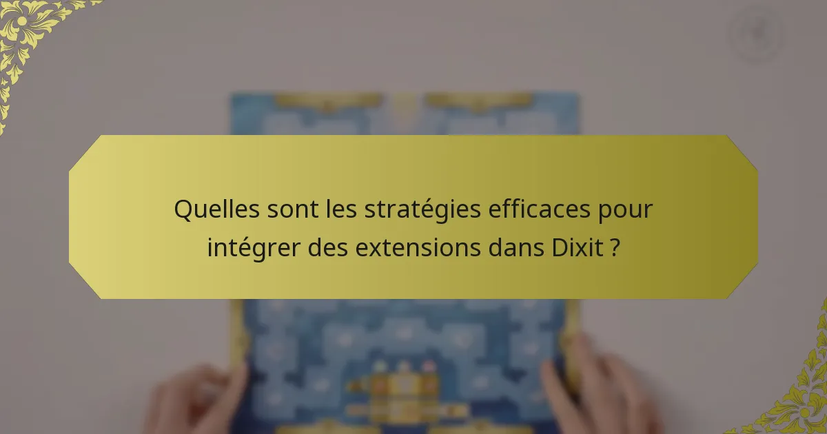 Quelles sont les stratégies efficaces pour intégrer des extensions dans Dixit ?