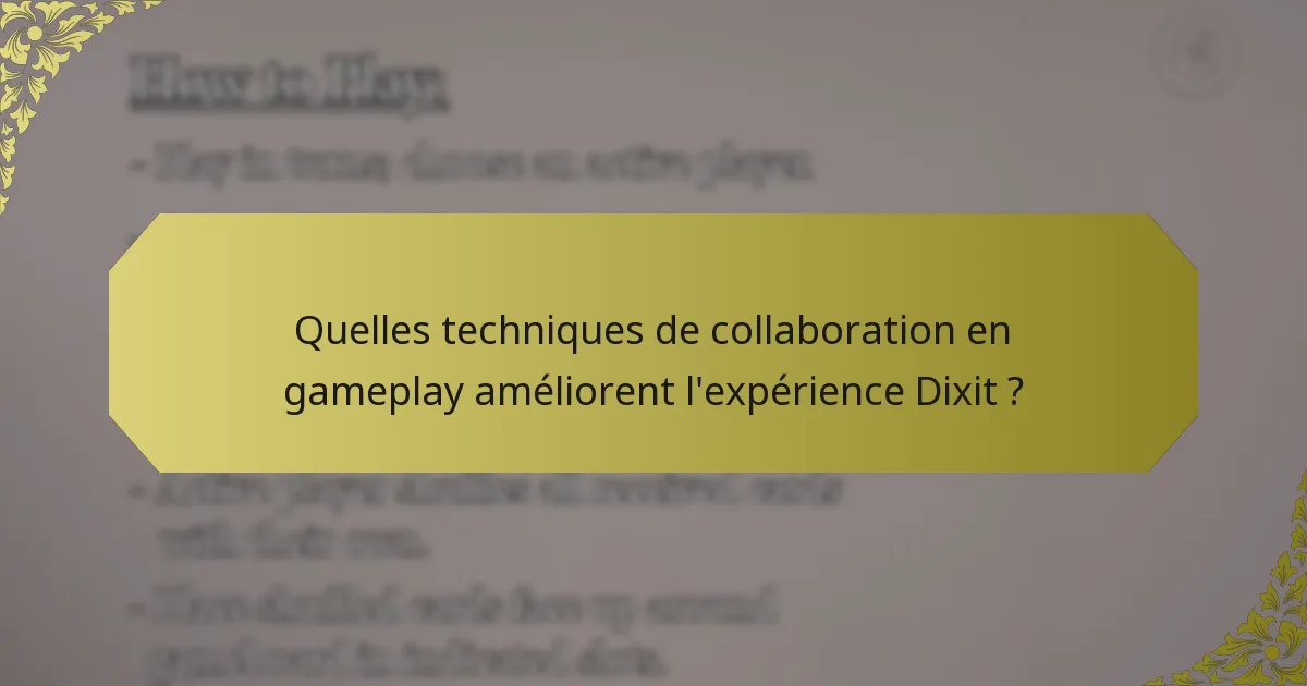 Quelles techniques de collaboration en gameplay améliorent l'expérience Dixit ?