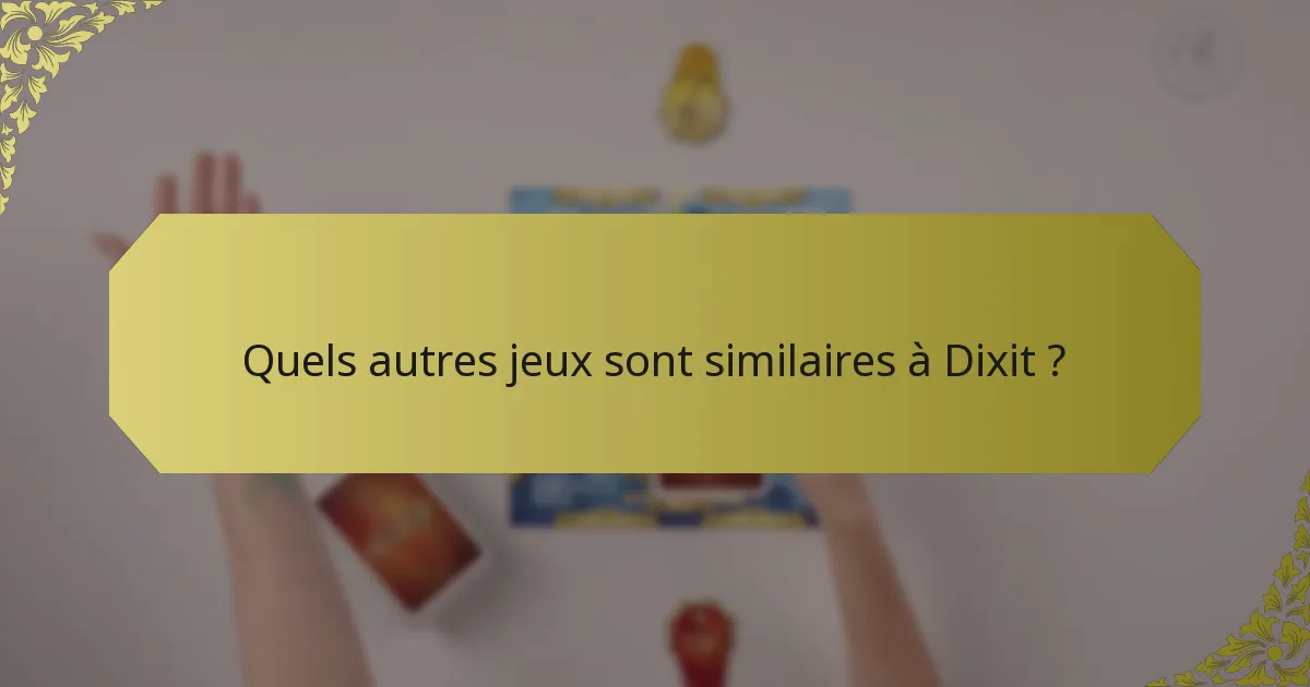 Quels autres jeux sont similaires à Dixit ?