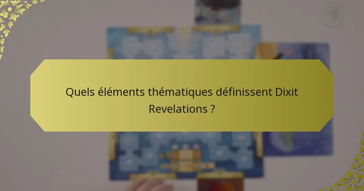 Quels éléments thématiques définissent Dixit Revelations ?
