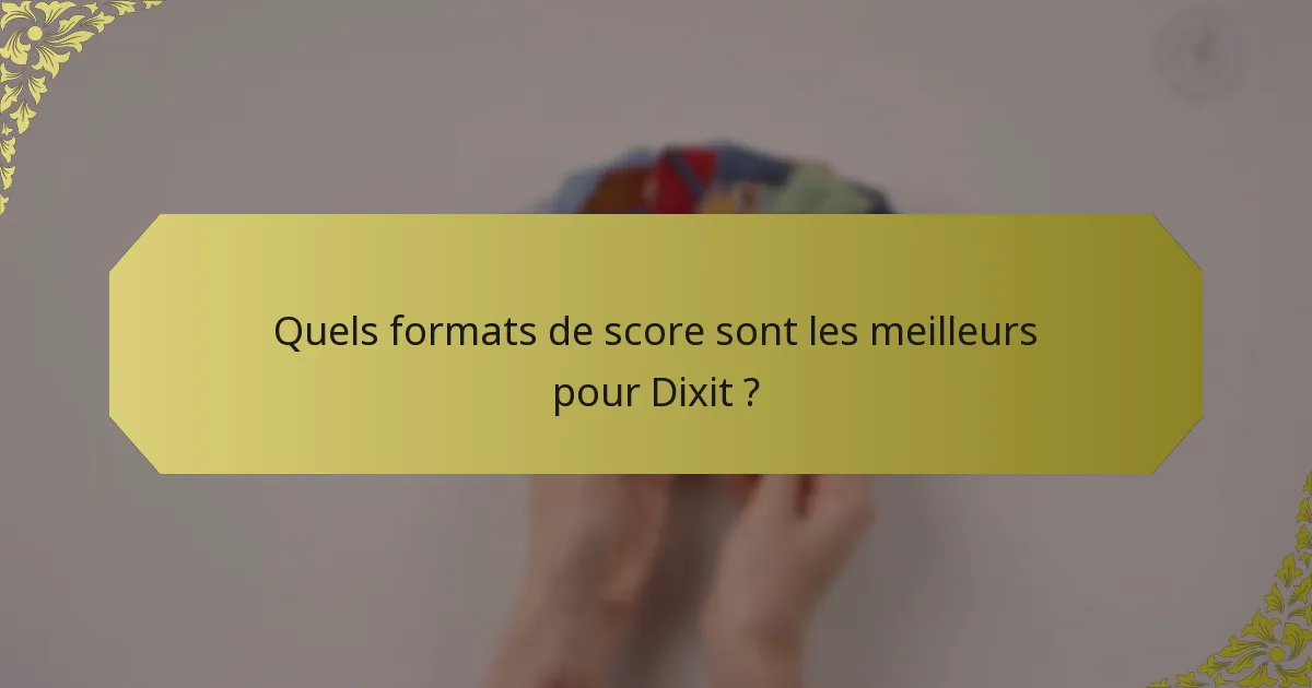 Quels formats de score sont les meilleurs pour Dixit ?