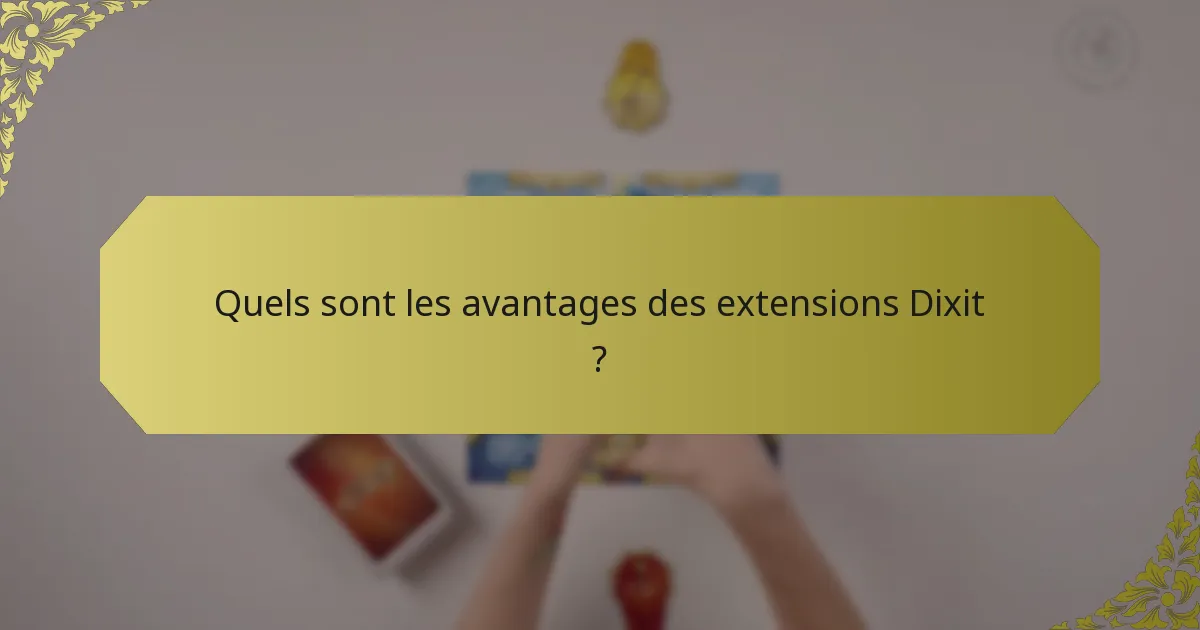 Quels sont les avantages des extensions Dixit ?