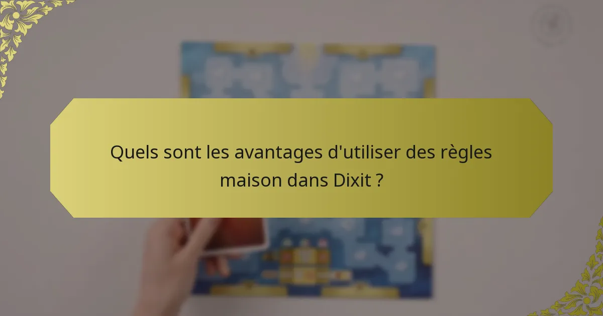 Quels sont les avantages d'utiliser des règles maison dans Dixit ?