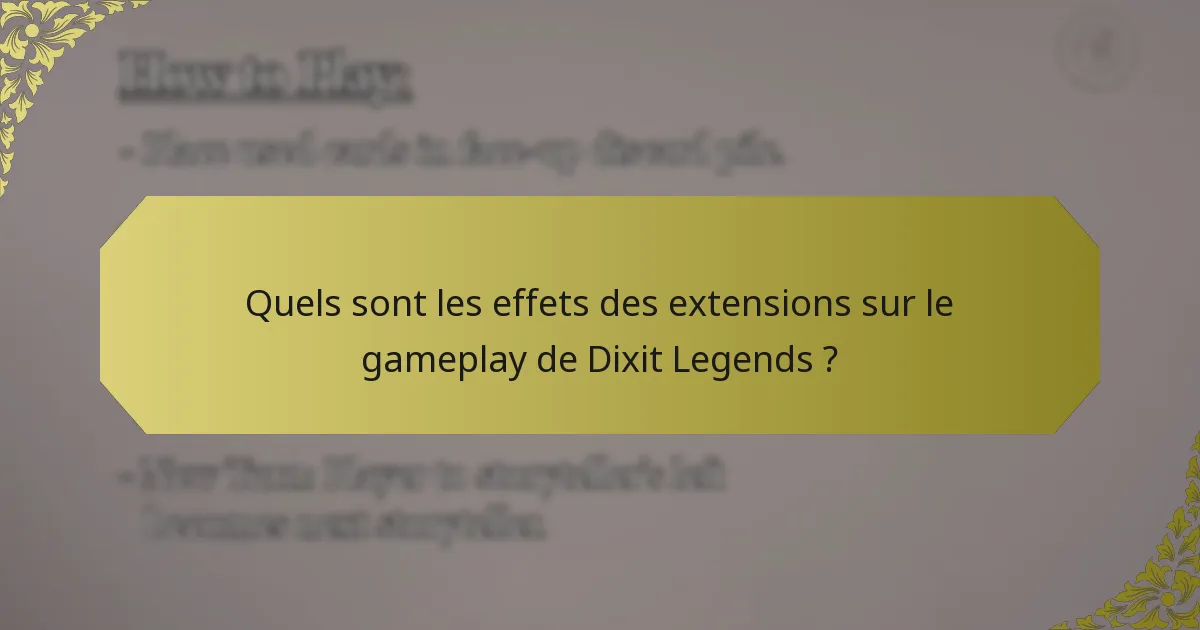 Quels sont les effets des extensions sur le gameplay de Dixit Legends ?